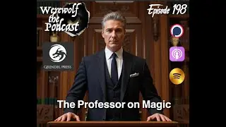 Werewolf the Podcast: The Professor on Magic ( Episode 198)