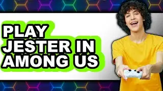 How to Play Jester in Among Us 2025 - Full Guide