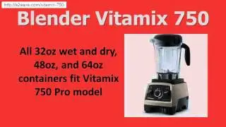 Vitamix 750 Blender- Vitamix Pro 750 Review. Vitamix 750 Professional Series Pros, Cons and Discount