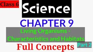 The Living Organisms - Characteristics habitats | Part 1 | Science | Class 6 | Chapter 9 |