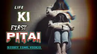 (Story time vedio) Life mai first time pitai🤧🤕