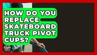How Do You Replace Skateboard Truck Pivot Cups? - Skateboard Daily