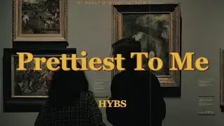 HYBS - Prettiest To Me (lyrics)