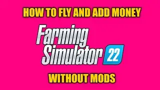 How To Fly & Add Money To Farming Simulator 22 