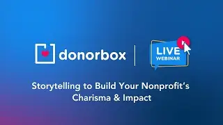 Storytelling to Build Your Nonprofit's Charisma and Impact | Donorbox Webinar