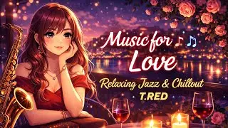 Music for Love🎷Relaxing Jazz & Chillout🎵T.RED