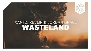 XanTz, REVLIN & Jordan Grace - Wasteland