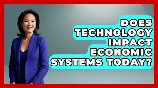 Does Technology Impact Economic Systems Today? | The Teen Economist News