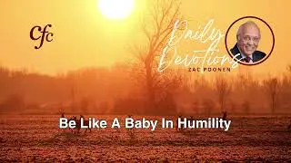 April 11 | Daily Devotion | Be Like A Baby In Humility | Zac Poonen