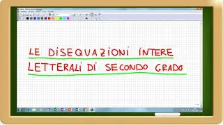 disequazioni intere letterali di secondo grado