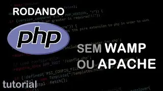 Como rodar PHP sem Apache, WAMP ou qualquer dependência? - TUTORIAL
