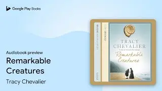 Remarkable Creatures by Tracy Chevalier &middot; Audiobook preview