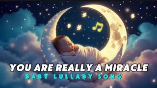 You Are Really A Miracle | Relaxing Baby Lullaby Song | Sleep Music