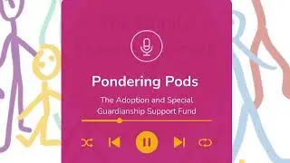 Pondering Pods, The Adoption and Special Guardianship Support Fund