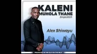 Alex Shiwayu - Kaleni Muhola Thane(Official Audio)2025