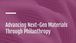 Advancing Next-Gen Materials Through Philanthropy