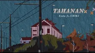Exela - Tahanan ft. CHIKI (Official Lyrics Video)