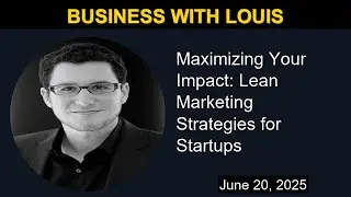 Maximizing Your Impact: Lean Marketing Strategies for Startups | Business with Louis