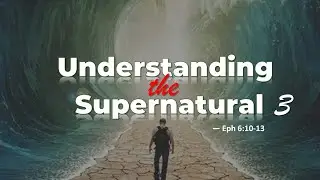 Understanding the Supernatural 3 - Activating the ministry of angels