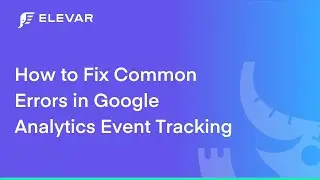 How To Fix Common Errors in Google Analytics Event Tracking