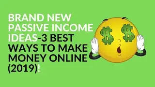 💰Brand New Passive Income Ideas (2019)💰 - 3 Best Ways To Make Money Online!