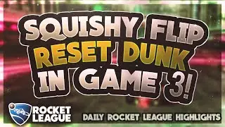 Daily Rocket League Highlights: Squishy Flip Reset Dunk in Game 3!