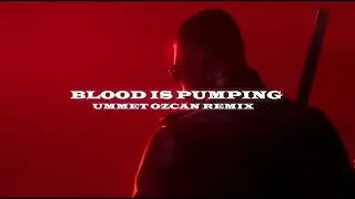 Blood is Pumping (Ummet Ozcan Remix)