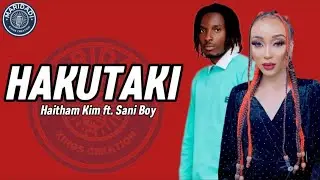 Haitham Kim ft Sani Boy - Hakutaki (Lyric Video)
