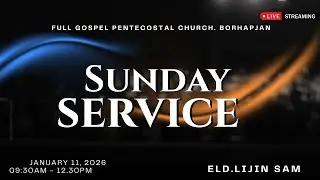 LIVE | Sunday Service at Borhapjan FGPC | Message by Eld. LIJIN SAM  | 11.01.2026 I 09:30 AM |