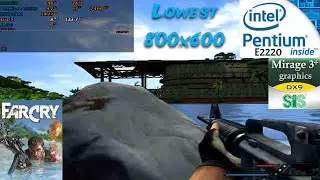 Far Cry : SIS Mirage 3 + Pentium E2220 | Lowest 800x600