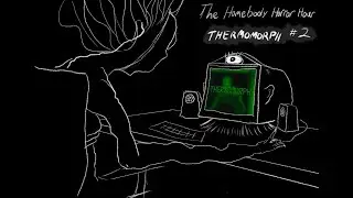 THERMOMORPH #2 - THE HOMEBODY HORROR HOUR (Let's Play)