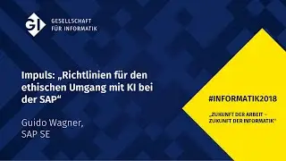 #INFORMATIK2018 Impuls: &bdquo;Richtlinien f&uuml;r den ethischen Umgang mit KI bei der SAP&ldquo;
