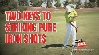 Two Keys to Striking Pure Iron Shots | Martin Chuck | Tour Striker Golf
