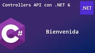 1 - Bienvenida | Controllers API con .NET 6