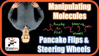 Manipulating #OChem Molecules: Pancake Flips & Steering Wheel Rotations