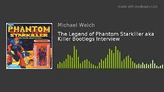 The Legend of Phantom Starkiller aka Killer Bootlegs Interview
