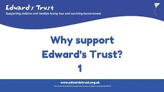 Why support Edward's Trust? 1