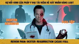 [Review Phim] Sự Hồi Sinh Của Pháp Y Đại Tài Kiêm Kẻ S.át Nhân Hàng Loạt | Dexter: Resurrection Full