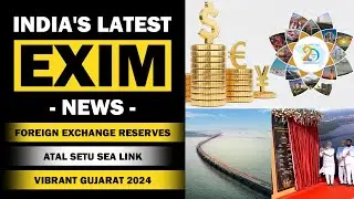 India's Latest EXIM News |Foreign Exchange Reserves|Atal Setu Sea Link|Vibrant Gujarat 2024| iiiEM
