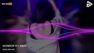 NONSTOP VINAHOUSE 2022  FLY AWAY REMIX TIKTOK TVT X TIỂU BẢO REMIX  NHẠC BAY TUỔI THƠ
