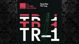 Tony Dee - TR-1 (Original Mix) [LA FAMIGLIA RECORDINGS]