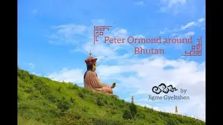 Peter Ormond around Bhutan