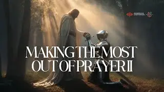 MAKING THE MOST OUT OF PRAYER PT 2 | REV OSCAR |