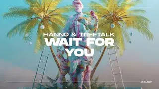 Hanno & Treetalk - Wait For You [Official Visualizer]