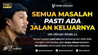 Semua Masalah Pasti Ada Jalan Keluar - Ust. Hanan Attaki, Lc