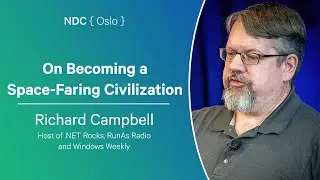 On Becoming a Space-Faring Civilization - Richard Campbell - NDC Oslo 2024