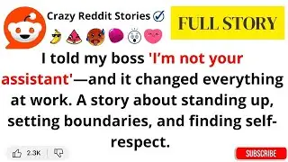 I&rsquo;m Not Your Assistant&rsquo;  How One Sentence Changed Everything   Reddit Story