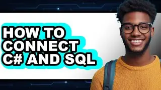 How to Connect C# and Sql - Easy Guide
