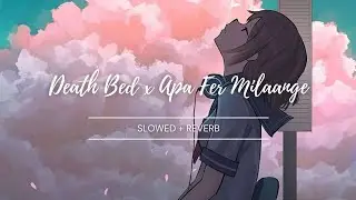 Death Bed x Apa Fer Milaange (Slowed+Reverb) @Gravero