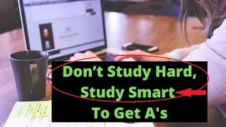 Don’t Study Hard, Study Smart, How to Get A’s, Study Tips